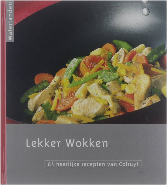 Lekker wokken: 64 heerlijke recepten van Colruyt