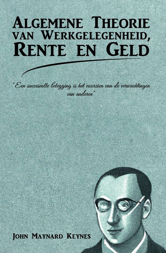 Keynes Algemene Theorie van Werkgelegenheid, Rente en Geld