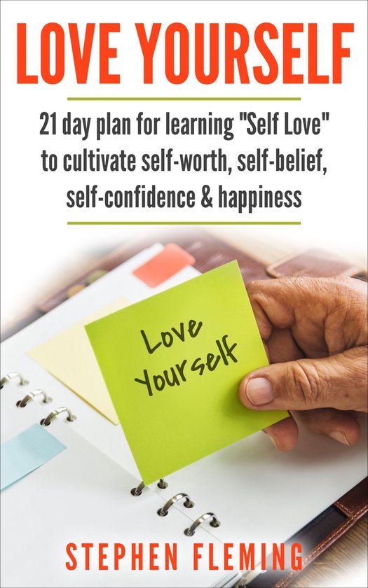 Love Yourself: 21 Day Plan for Learning Self-Love To Cultivate Self-Worth, Self-Belief, Self-Confidence, Happiness