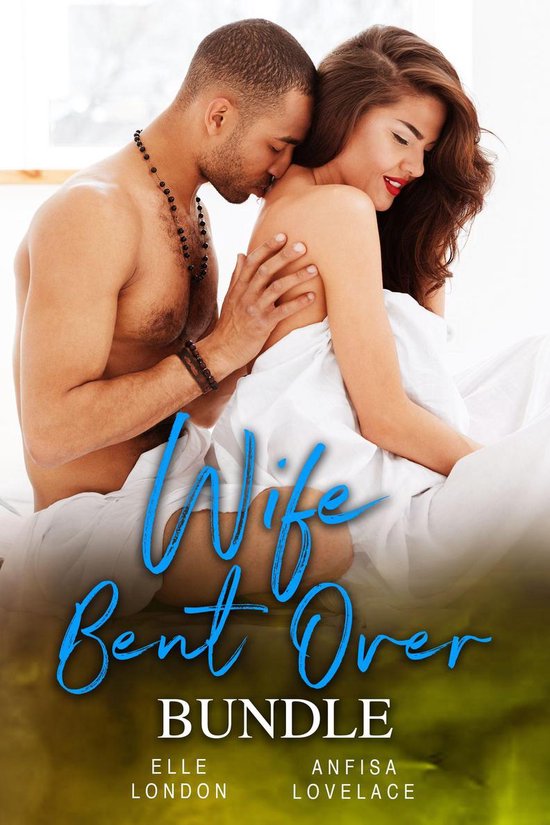 Wife Bent Over Bundle