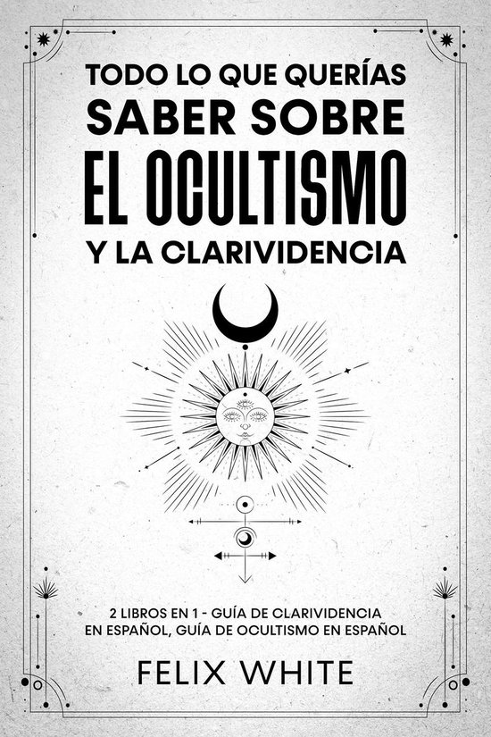 Todo lo que Querías Saber Sobre el Ocultismo y la Clarividencia