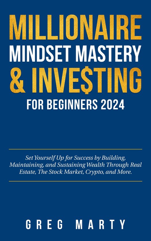 Investing for Beginners and Mastering the Millionaire Mindset 3 - Millionaire Mindset Mastery & Investing for Beginners 2024