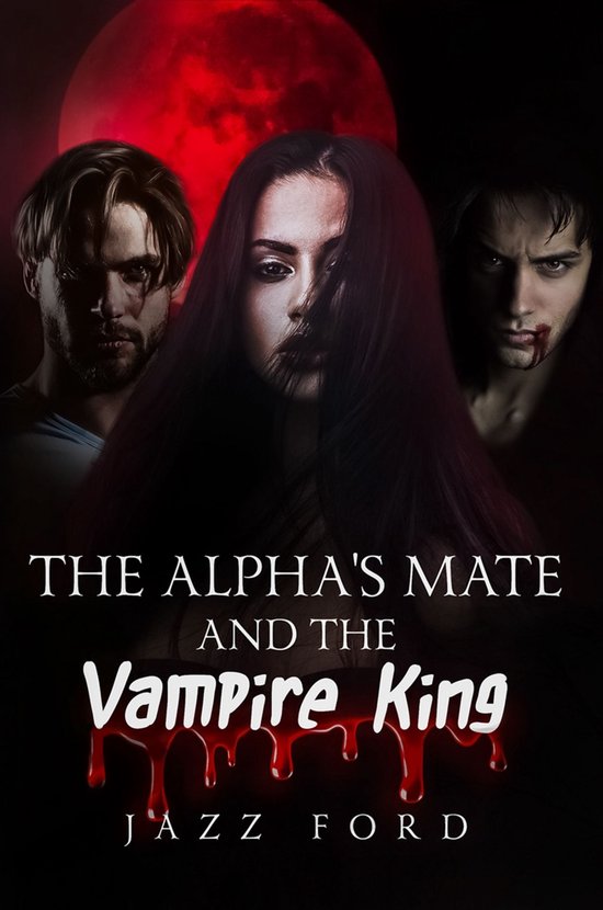 The Alpha Series 3 - The Alpha's Mate and the Vampire King