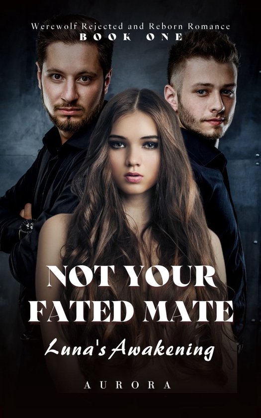 Werewolf Rejected and Reborn Romance 1 - Not Your Fated Mate