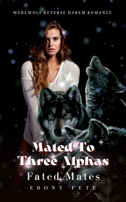 Werewolf Reverse Harem Romance Series 2 - Mated To Three Alphas