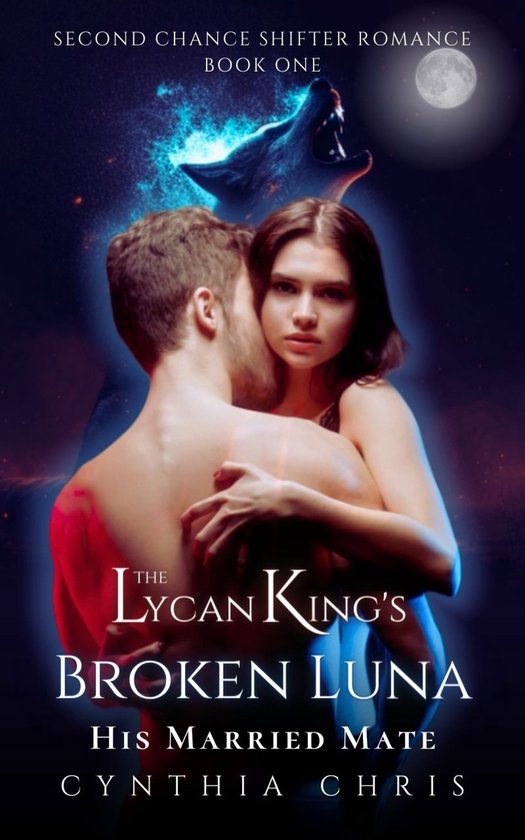 Second Chance Shifter Romance 1 - The Lycan King's Broken Luna