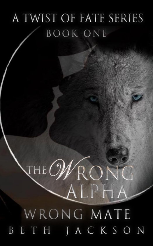 A Twist of Fate 1 - The Wrong Alpha