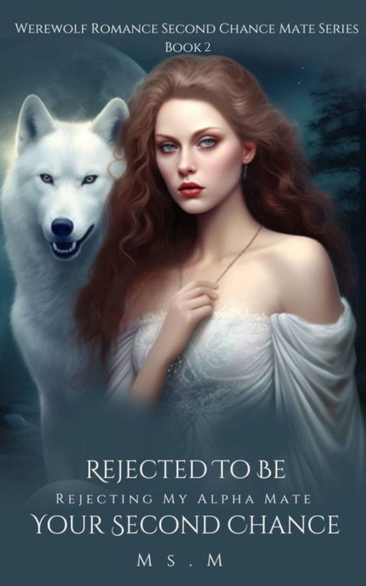 Werewolf Romance Second Chance Mate Series 2 - Rejected To Be Your Second Chance