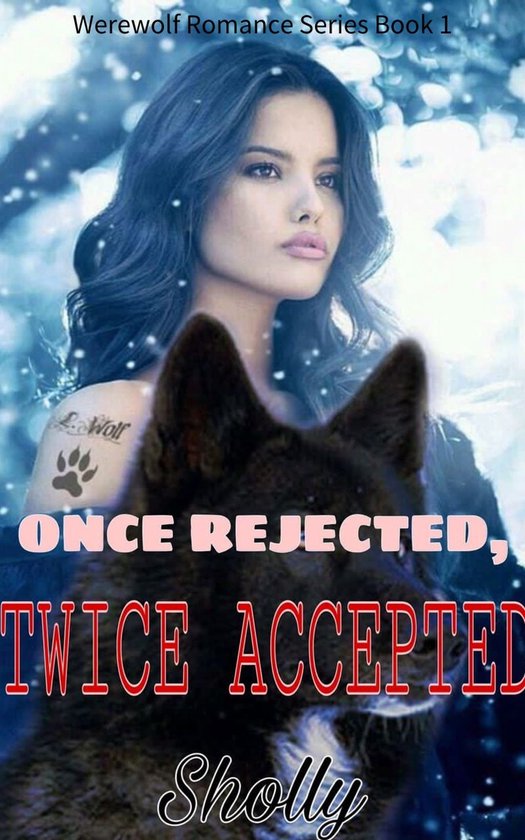 Werewolf Romance Series 1 - Once Rejected, Twice Accepted