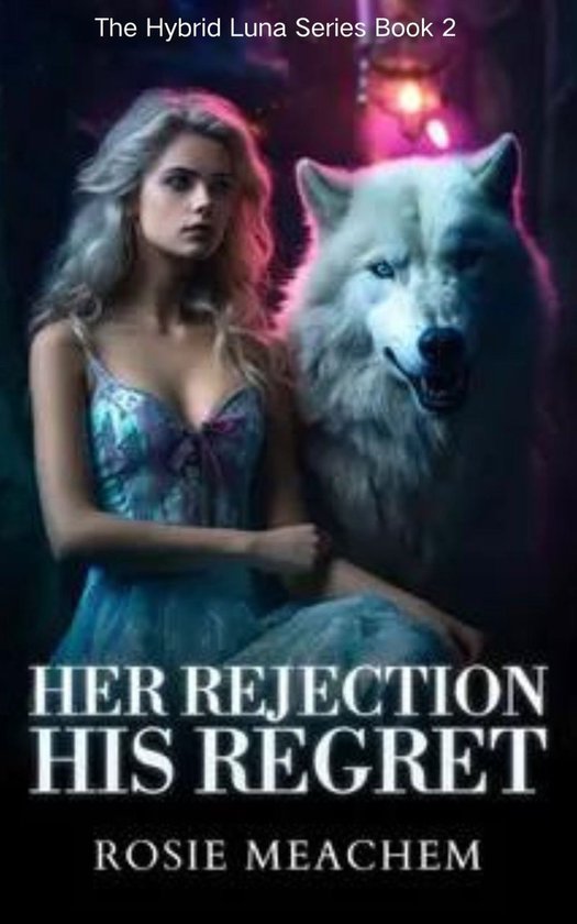 The Hybrid Luna Series 2 - Her Rejection, His Regret