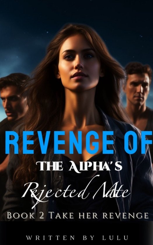 Revenge of The Alpha's Rejected Mate 2 - Revenge of The Alpha's Rejected Mate