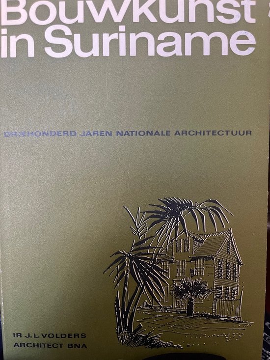 Bouwkunst in Suriname : driehonderd jaar nationale architectuur