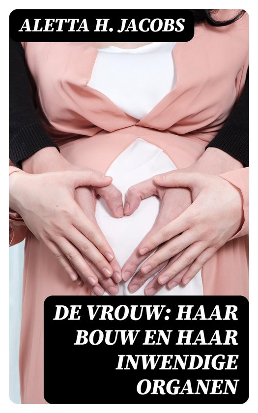 De Vrouw: Haar bouw en haar inwendige organen