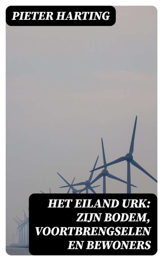 Het Eiland Urk: Zijn Bodem, voortbrengselen en bewoners