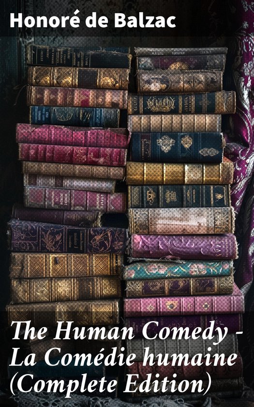 The Human Comedy - La Comédie humaine (Complete Edition)