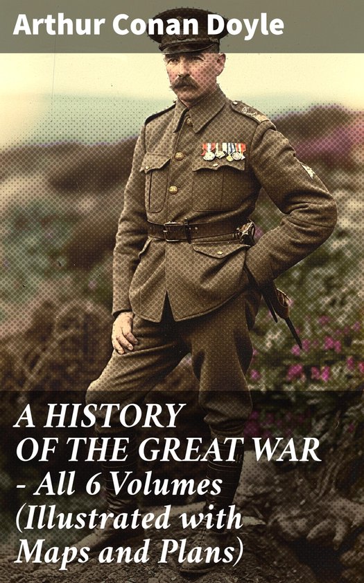 A HISTORY OF THE GREAT WAR - All 6 Volumes (Illustrated with Maps and Plans)