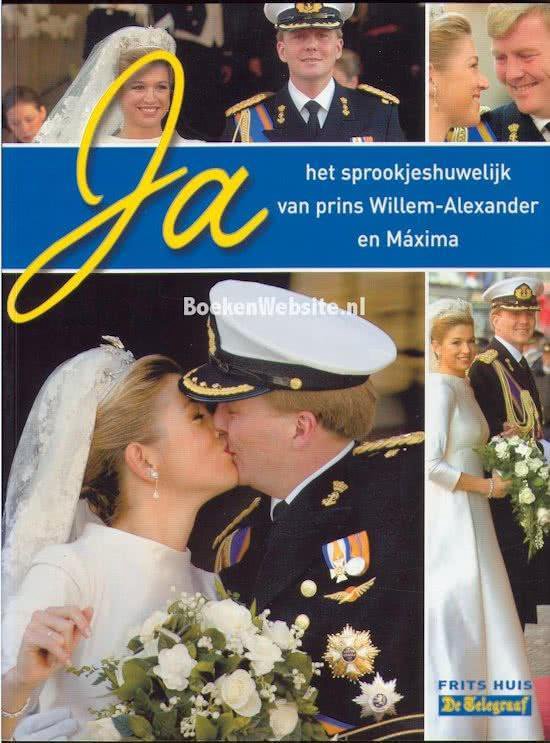 Ja, het sprookjeshuwelijk van prins Willem-Alexander en Maxima