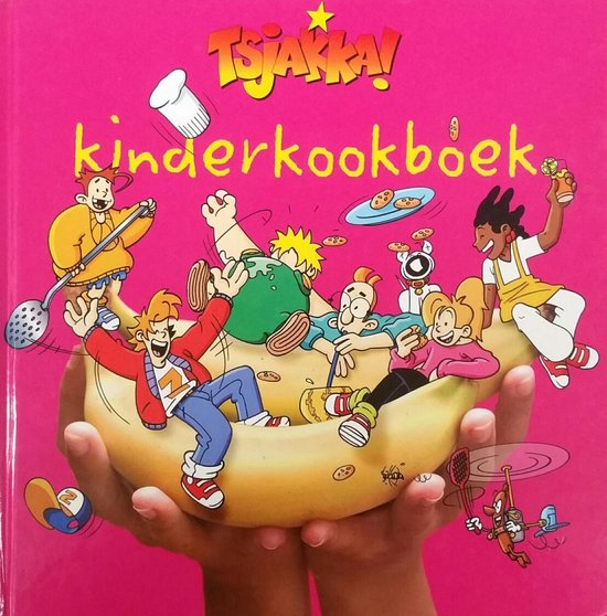 Tsjakka! Kinderkookboek - Het leukste kookboek voor keukenprinsen en keukenprinsessen en voor alle kinderen die dit graag willen worden