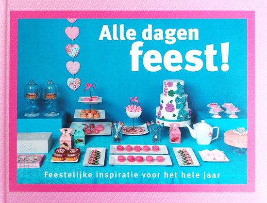 Alle dagen feest! Feestelijke inspiratie voor het hele jaar