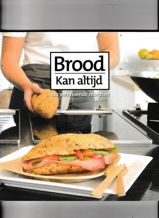 Brood kan altijd - 100 verrassende recepten