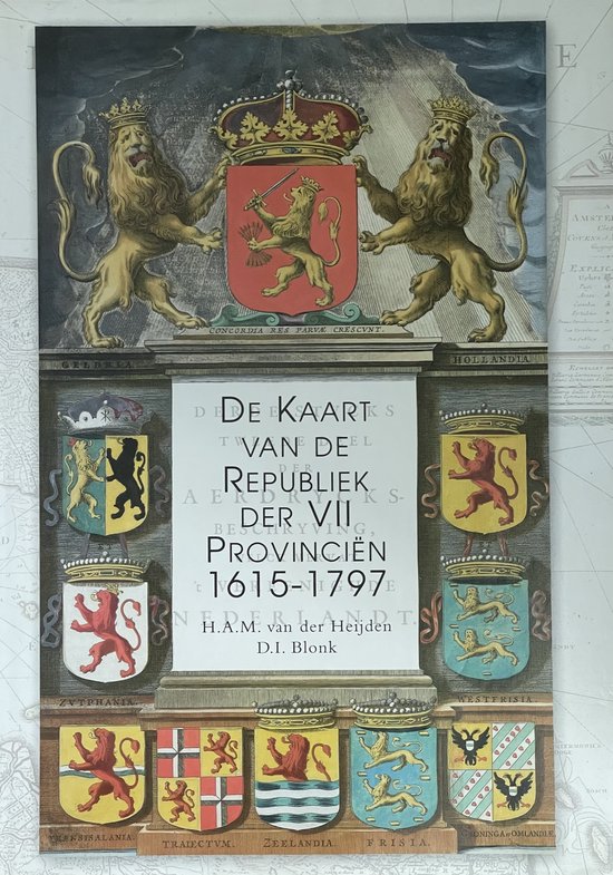 De Kaart van de Republiek der VII Provinciën 1515-1797 H.v.d. Heijden D. Blonk ISBN9064697876