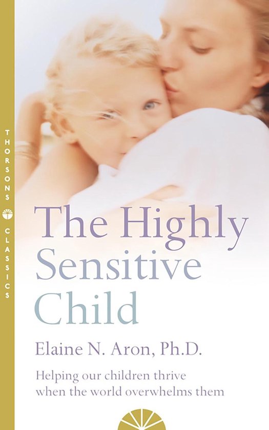 The Highly Sensitive Child: Helping our children thrive when the world overwhelms them