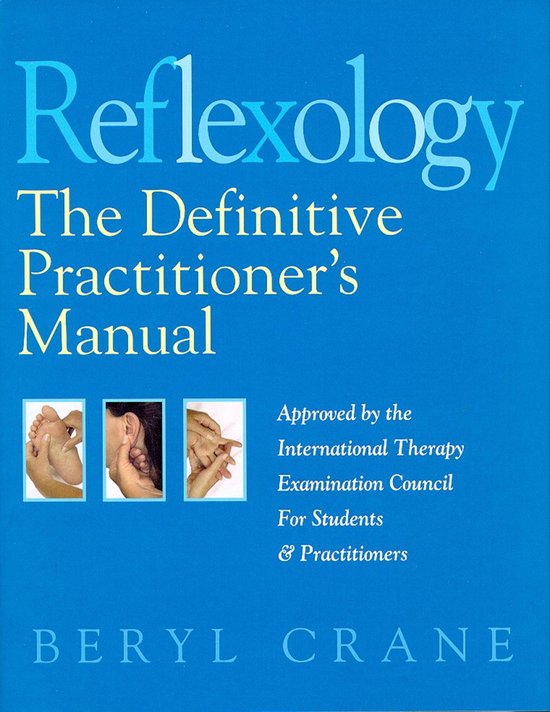 Reflexology: The Definitive Practitioner's Manual: Recommended by the International Therapy Examination Council for Students and Practitoners