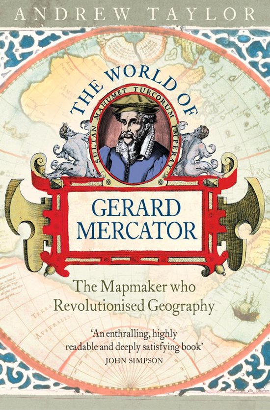 The World of Gerard Mercator: The Mapmaker Who Revolutionised Geography