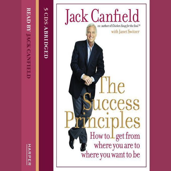 The Success Principles: How to get from where you are to where you want to be