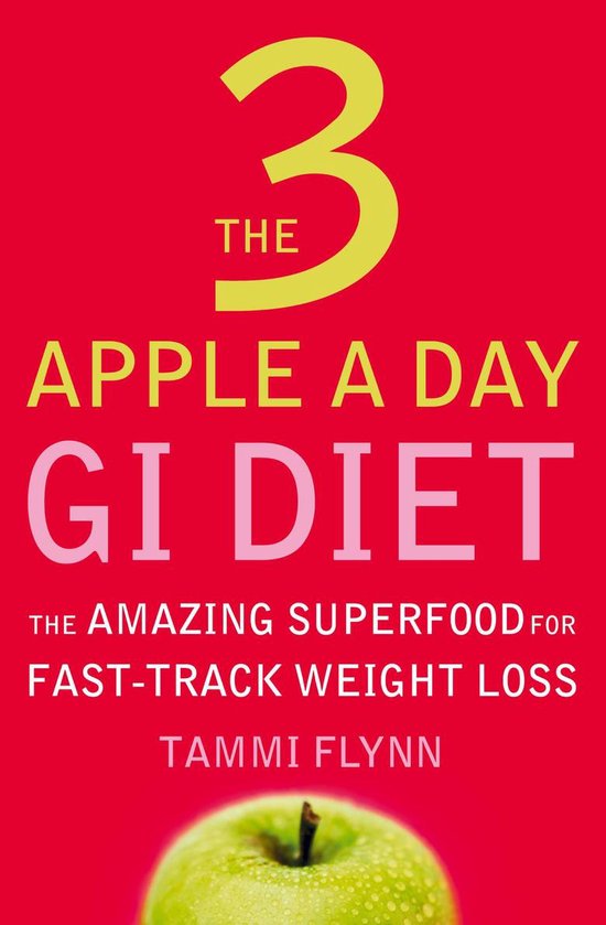 The 3 Apple a Day GI Diet: The Amazing Superfood for Fast-track Weight Loss