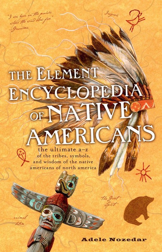 The Element Encyclopedia of Native Americans: An A to Z of Tribes, Culture, and History