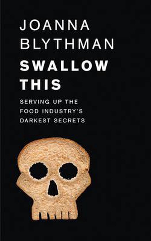 Swallow This: Serving Up the Food Industry's Darkest Secrets