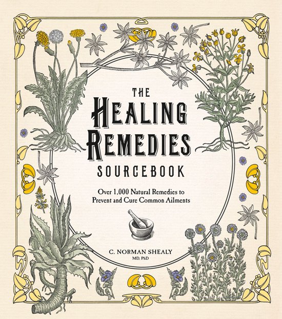 The Healing Remedies Sourcebook: Over 1,000 Natural Remedies to Prevent and Cure Common Ailments