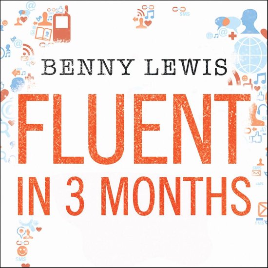 Fluent in 3 Months: Tips and Techniques to Help You Learn Any Language