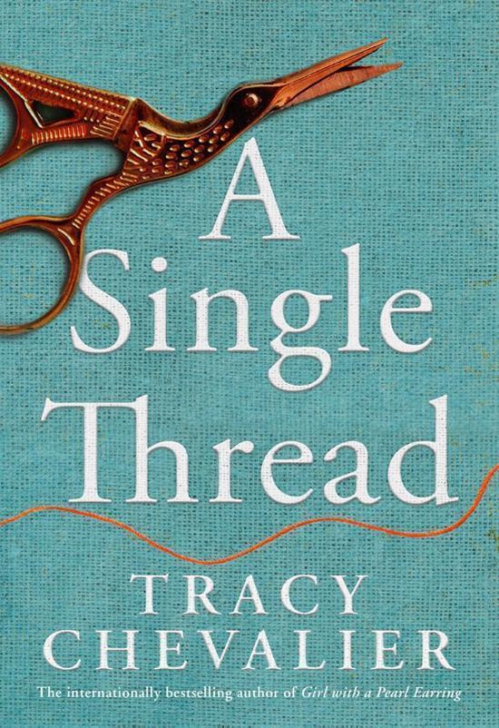 A Single Thread Dazzling new fiction from the globally bestselling author of Girl With A Pearl Earring