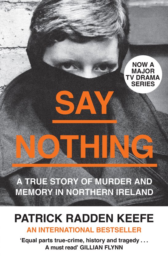 Say Nothing A True Story of Murder and Memory in Northern Ireland