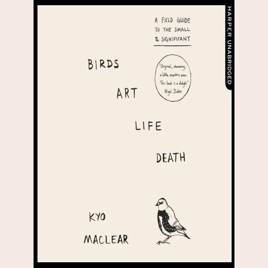 Birds Art Life Death: A Field Guide to the Small and Significant