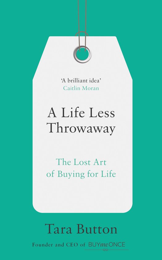 A Life Less Throwaway The lost art of buying for life