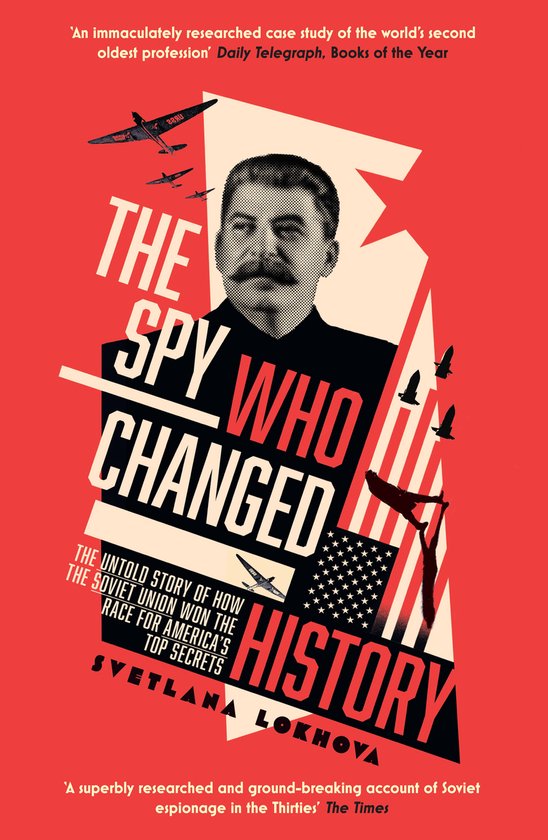 The Spy Who Changed History The Untold Story of How the Soviet Union Won the Race for Americas Top Secrets