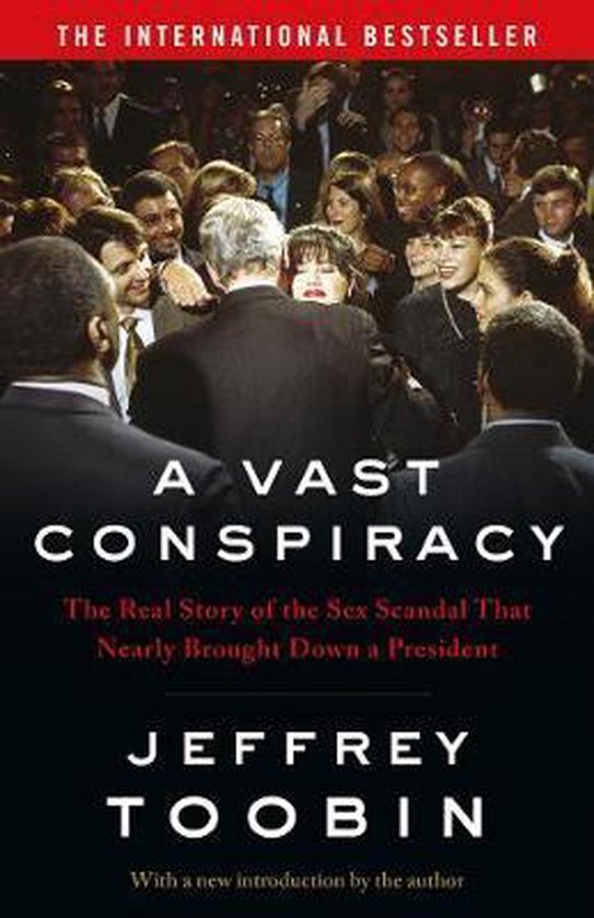 A Vast Conspiracy The Real Story of the Sex Scandal That Nearly Brought Down a President