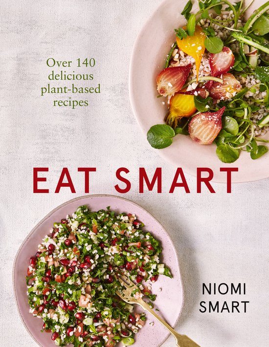 Eat Smart  Over 140 Delicious PlantBased Recipes