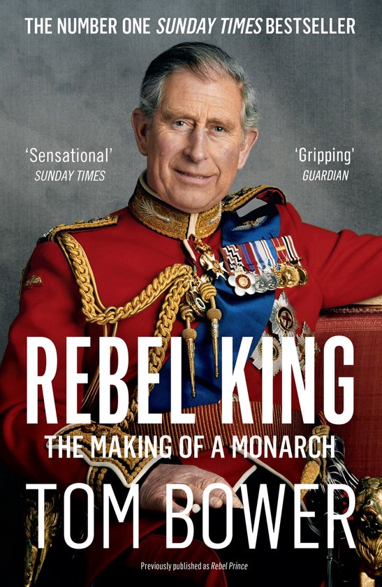 Rebel Prince The Power, Passion and Defiance of Prince Charles