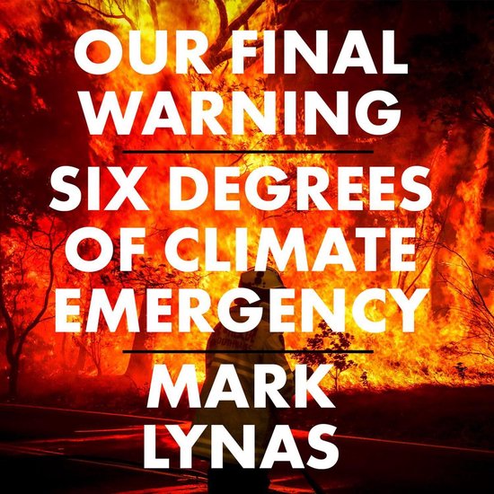 Our Final Warning: Six Degrees of Climate Emergency