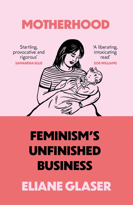 Motherhood: Feminism’s unfinished business