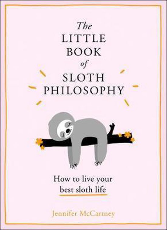 The Little Book of Sloth Philosophy The Little Animal Philosophy Books