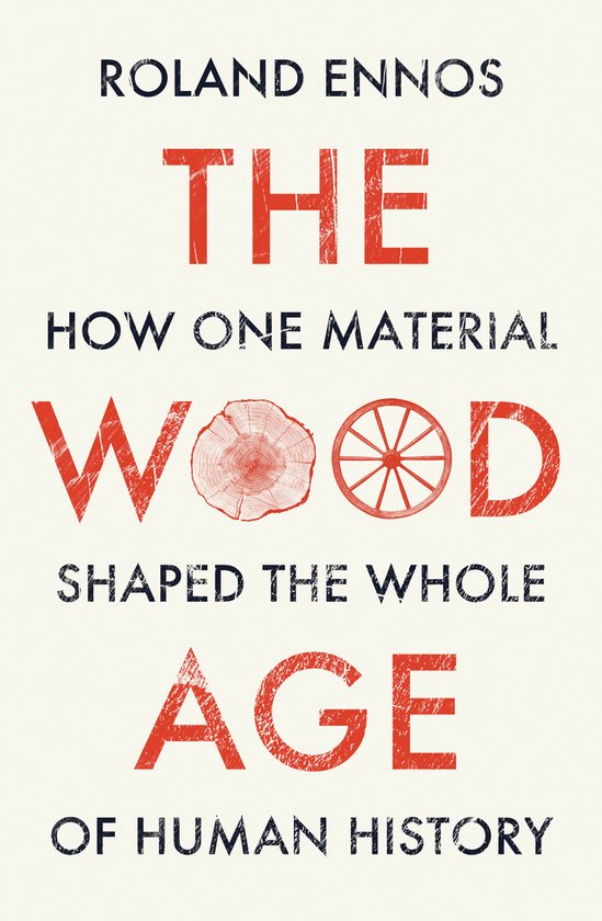 The Wood Age How one material shaped the whole of human history