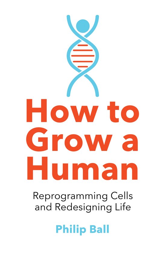 How to Grow a Human Reprogramming Cells and Redesigning Life