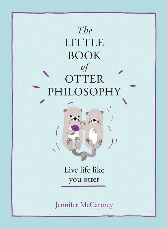 The Little Book of Otter Philosophy The Little Animal Philosophy Books