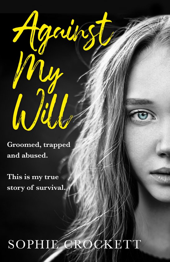 Against My Will Groomed, trapped and abused This is my true story of survival