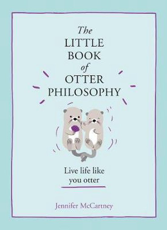 The Little Book of Otter Philosophy The Little Animal Philosophy Books